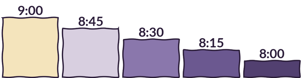 Bedtime steps: 9:00 then 8:45 then 8:30 then 8:15 then 8:00